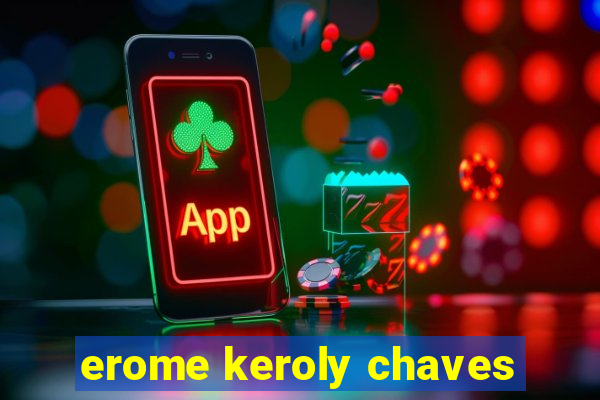 erome keroly chaves